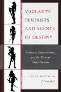 Vigilante Feminists and Agents of Destiny