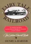 Fairy Tale Railroad: A History of the Mohawk & Malone from the Mohawk, Through the Adirondacks to the St. Lawrence
