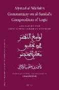 A&#7717,mad Al-Wall&#257,l&#299,'s Commentary on Al-San&#363,s&#299,'s Compendium of Logic: A Study and Edition of Law&#257,mi&#703, Al-Na&#7827,ar F&