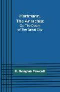 Hartmann, the Anarchist, Or, The Doom of the Great City