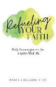 Refueling Your Faith: Daily Encouragement for a Spirit-filled Life