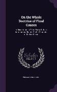 On the Whole Doctrine of Final Causes: A Dissertation in Three Parts, with an Introductory Chapter on the Character of Modern Deism