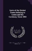 Laws of the United States Relating to Loans and the Currency, Since 1860