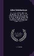 Liber Scholasticus: Or, an Account of the Fellowships, Scholarships, and Exhibitions, at the Univesities of Oxford and Cambridge, By Whom