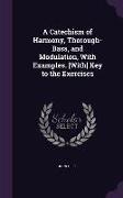 A Catechism of Harmony, Thorough-Bass, and Modulation, With Examples. [With] Key to the Exercises