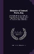 Memoirs of Samuel Foote, Esq: With a Collection of His Genuine Bon-Mots, Anecdotes, Opinions, &C. Mostly Original. and Three of His Dramatic Pieces