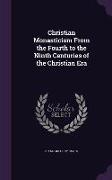 Christian Monasticism From the Fourth to the Ninth Centuries of the Christian Era