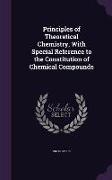 Principles of Theoretical Chemistry, With Special Reference to the Constitution of Chemical Compounds