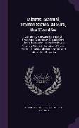 Miners' Manual, United States, Alaska, the Klondike: Containing Annotated Manual of Procedure, Statutes and Regulations, Mining Regulations of the Nor