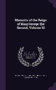 Memoirs of the Reign of King George the Second, Volume 10