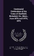 Centennial Celebration of the Town of Sheffield, Berkshire Co., Mass., June 18th and 19th, 1876