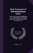 Heat Treatment of Soft and Medium Steels: Theory and Practice of the Preliminary Heat Treatments Designed to Give Maximum Toughness to Steels Used for