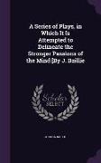 A Series of Plays, in Which It Is Attempted to Delineate the Stronger Passions of the Mind [By J. Baillie