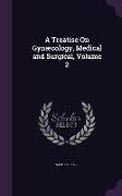 A Treatise on Gynaecology, Medical and Surgical, Volume 2