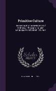 Primitive Culture: Researches Into the Development of Mythology, Philosophy, Religion, Language, Art and Custom, Volume 1