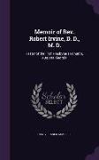 Memoir of Rev. Robert Irvine, D. D., M. D.: Pastor of the First Presbyterian Church, Augusta, Georgia