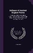 Reliques of Ancient English Poetry: Consisting of Old Heroic Ballads, Songs, and Other Pieces of Our Earlier Poets, Together With Some Few of Later Da