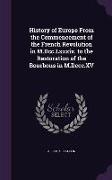 History of Europe From the Commencement of the French Revolution in M.Dcc.Lxxxix. to the Restoration of the Bourbons in M.Dccc.XV