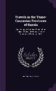 Travels in the Trans-Caucasian Provinces of Russia: And Along the Southern Shore of the Lakes of Van and Urumiah, in the Autumn and Winter of 1837