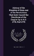 History of the Kingdom of Siam and of the Revolutions That Have Caused the Overthrow of the Empire Up to A.D. 1770, Part 1770