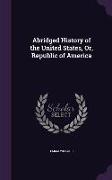 Abridged History of the United States, Or, Republic of America