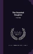 The Deserted Daughter: A Comedy