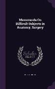 Memoranda On Difficult Subjects in Anatomy, Surgery
