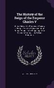The History of the Reign of the Emperor Charles V: With a View of the Progress of Society in Europe, from the Subversion of the Roman Empire, to the B
