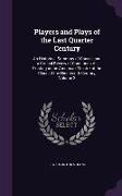 Players and Plays of the Last Quarter Century: An Historical Summary of Causes and a Critical Review of Conditions As Existing in the American Theatre