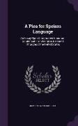 A Plea for Spoken Language: An Essay Upon Comparative Elocution, Condensed from Lectures Delivered Throughout the United States