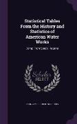 Statistical Tables From the History and Statistics of American Water Works: Comp. From Special Returns