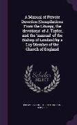 A Manual of Private Devotion (Compilations From the Liturgy, the 'devotions' of J. Taylor, and the 'manual' of the Bishop of London) by a Lay Member o