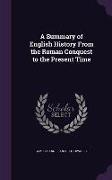 A Summary of English History From the Roman Conquest to the Present Time