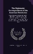 The Diplomatic Correspondence of the American Revolution: Being the Letters of Benjamin Franklin, Silas Deane, John Adams, John Jay, Arthur Lee, Willi