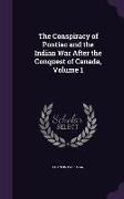 The Conspiracy of Pontiac and the Indian War After the Conquest of Canada, Volume 1