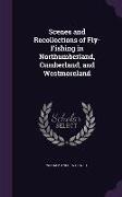 Scenes and Recollections of Fly-Fishing in Northumberland, Cumberland, and Westmoreland