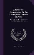 A Scriptural Commentary On the First Epistle General of Peter: With and Appendix, Concerning the Profitable Reading of Scripture