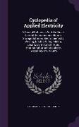 Cyclopedia of Applied Electricity: A General Reference Work On Direct-Current Generators and Motors, Storage Batteries, Electrochemistry, Welding, Ele