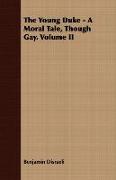 The Young Duke - A Moral Tale, Though Gay. Volume II