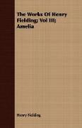 The Works of Henry Fielding, Vol III, Amelia