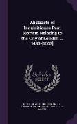 Abstracts of Inquisitiones Post Mortem Relating to the City of London ... 1485-[1603]