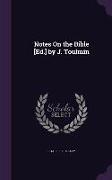 Notes on the Bible [Ed.] by J. Toulmin