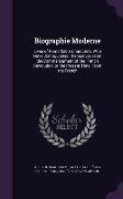 Biographie Moderne: Lives of Remarkable Characters, Who Have Distinguished Themselves from the Commencement of the French Revolution, to t