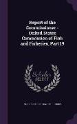 Report of the Commissioner - United States Commission of Fish and Fisheries, Part 19