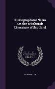 Bibliographical Notes On the Witchcraft Literature of Scotland