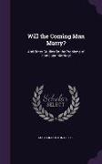 Will the Coming Man Marry?: And Other Studies On the Problems of Home and Marriage