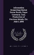 Information Respecting United States Bonds, Paper Currency, Coin, Production of Precious Metals, Etc. July 1, 1896