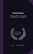 Poetic Hours: Consisting of Poems, Original and Translated, Stanzas for Music &C