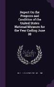 Report on the Progress and Condition of the United States National Museum for the Year Ending June 30