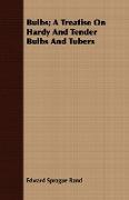 Bulbs, A Treatise on Hardy and Tender Bulbs and Tubers